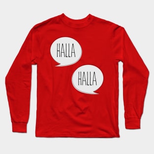 Halla. Halla. Long Sleeve T-Shirt